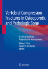 Vertebral Compression Fractures in Osteoporotic and Pathologic Bone: A Clinical Guide to Diagnosis and Management Cover Image