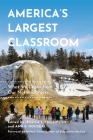 America's Largest Classroom: What We Learn from Our National Parks By Jessica L. Thompson, Ana K. Houseal, Abigail M. Cook (Other primary creator), Milton Chen (Foreword by) Cover Image