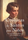 Crónicas de Santos para Niños: Cinco historias inspiradoras de valor, compasión y fe Cover Image