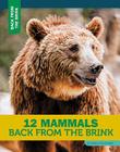 12 Mammals Back from the Brink By Nancy Furstinger Cover Image