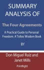 Summary Analysis Of The Four Agreements: A Practical Guide to Personal Freedom. A Toltec Wisdom Book By Don Miguel Ruiz and Janet Mills Cover Image