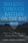 Walking Through Battles on the Bay: A novel inspired by true stories honoring military families By Carol Cherry Anderson Cover Image