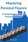 Mastering Personal Finance: A Comprehensive Guide to Financial Well-being Cover Image