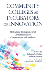 Community Colleges as Incubators of Innovation: Unleashing Entrepreneurial Opportunities for Communities and Students (Innovative Ideas for Community Colleges) Cover Image