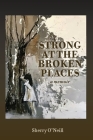 Strong at the Broken Places By Sherry O'Neill Cover Image