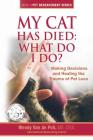 My Cat Has Died: What Do I Do?: Making Decisions and Healing the Trauma of Pet Loss Cover Image