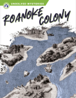 Roanoke Colony (Unsolved Mysteries) By Tera Kelley Cover Image