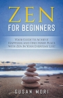 Zen: for Beginners: Your Guide to Achieving Happiness and Finding Inner Peace with Zen in Your Everyday Life By Susan Mori Cover Image
