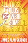 All Those Explosions Were Someone Else's Fault: A Novel Cover Image