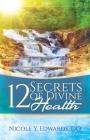 12 Secrets Of Divine Health By Nicole Y. Edwards Do Cover Image