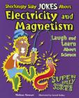 Shockingly Silly Jokes about Electricity and Magnetism: Laugh and Learn about Science (Super Silly Science Jokes) Cover Image