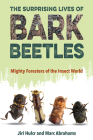 The Surprising Lives of Bark Beetles: Mighty Foresters of the Insect World By Jiri Hulcr, Marc Abrahams Cover Image
