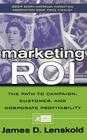 Marketing Roi: The Path to Campaign, Customer, and Corporate Profitability By James Lenskold Cover Image