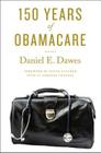 150 Years of Obamacare By Daniel E. Dawes, David Satcher (Foreword by) Cover Image