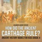 How Did the Ancient Carthage Rule? Ancient History Books for Kids Grade 4 Children's Ancient History By Baby Professor Cover Image