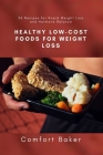 Healthy Low-Cost Foods for Weight Loss: 36 Recipes for Rapid Weight Loss and Hormone Balance By Comfort Baker Cover Image