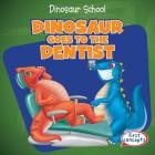 Dinosaur Goes to the Dentist (Dinosaur School) By Ken Alside Cover Image