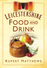 Leicestershire Food and Drink By Rupert Matthews Cover Image