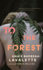 To the Forest By Anaïs Barbeau-Lavalette, Rhonda Mullins (Translator) Cover Image