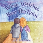 When Witches Hear the Rain: A Pagan Children's Rhyme By J. C. Artemisia Cover Image