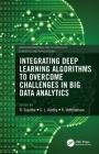 Integrating Deep Learning Algorithms to Overcome Challenges in Big Data Analytics By R. Sujatha (Editor), S. L. Aarthy (Editor), R. Vettriselvan (Editor) Cover Image
