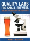 Quality Labs for Small Brewers: Building a Foundation for Great Beer By Merritt Waldron Cover Image