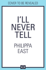 I'll Never Tell By Philippa East Cover Image