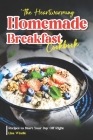 The Heartwarming Homemade Breakfast Cookbook: Recipes to Start Your Day Off Right Cover Image
