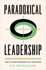 Paradoxical Leadership: How to Make Complexity an Advantage By Ivo Brughmans Cover Image
