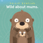 Wild About Mums By Philip Bunting Cover Image