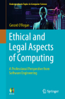 Ethical and Legal Aspects of Computing: A Professional Perspective from Software Engineering (Undergraduate Topics in Computer Science) Cover Image