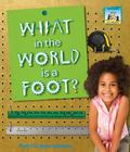 What in the World Is a Foot? (Let's Measure) By Mary Elizabeth Salzmann Cover Image