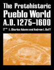 The Protohistoric Pueblo World, A.D. 1275-1600 By E. Charles Adams (Editor), Andrew I. Duff (Editor) Cover Image