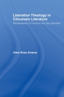 Liberation Theology in Chicana/o Literature: Manifestations of Feminist and Gay Identities (Latino Communities: Emerging Voices - Political) By Alma Rosa Alvarez Cover Image