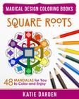 Square Roots: 48 Mandalas for You to Color and Enjoy By Magical Design Studios, Katie Darden (Illustrator), Katie Darden Cover Image