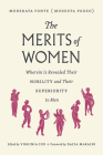 The Merits of Women: Wherein Is Revealed Their Nobility and Their Superiority to Men Cover Image