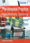 Prehospital Practice: hypothetically speaking: From classroom to paramedic practice Volume 1 Second edition Cover Image