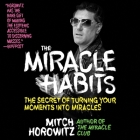 The Miracle Habits: The Secret of Turning Your Moments Into Miracles By Mitch Horowitz, Mitch Horowitz (Read by) Cover Image