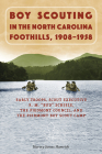 Boy Scouting in the North Carolina Foothills, 1908-1958: Early Troops, Scout Executive R.M. Bud Schiele, the Piedmont Council, and the Piedmont Boy Sc Cover Image