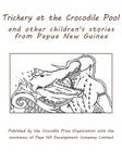 Trickery at the Crocodile Pool and other children's stories from Papua New Guinea: Published by the Crocodile Prize Organisation with the assistance o Cover Image