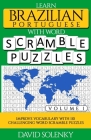 Learn Brazilian Portuguese with Word Scramble Puzzles Volume 1: Learn Brazilian Portuguese Language Vocabulary with 110 Challenging Bilingual Word Scr Cover Image