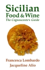 Sicilian Food and Wine: The Cognoscente's Guide By Francesca Lombardo, Jacqueline Alio Cover Image