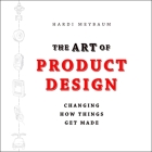 The Art of Product Design Lib/E: Changing How Things Get Made Cover Image