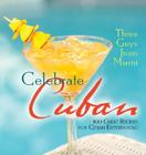 Three Guys from Miami Celebrate Cuban: 100 Great Recipes for Cuban Entertaining By Glenn Lindgren, Raul Musibay, Jorge Castillo Cover Image