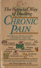 The Natural Way of Healing Chronic Pain: From Migraine to Arthritis to Back Pain - A Comprehensive Guide to Safe, Natural Prevention and Drug-Free Therapies Cover Image