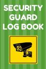Security Guard Log Book: Security Incident Report Book, Convenient 6 by 9 Inch Size, 100 Pages Green Cover - Security Camera By Security Guard Essentials Cover Image