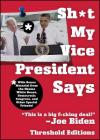 Sh*t My Vice-President Says: With Bonus Material from the Obama White House, Democratic Congress, and Other Special Friends! By Threshold Editions Cover Image