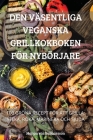 Den Väsentliga Veganska Grillkokboken För Nybörjare By Margareta Gunnarsson Cover Image