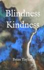 Blindness Kindness By Brian F. Taylor Cover Image