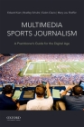 Multimedia Sports Journalism: A Practitioner's Guide for the Digital Age By Edward Kian, Bradley Schultz, Galen Clavio Cover Image